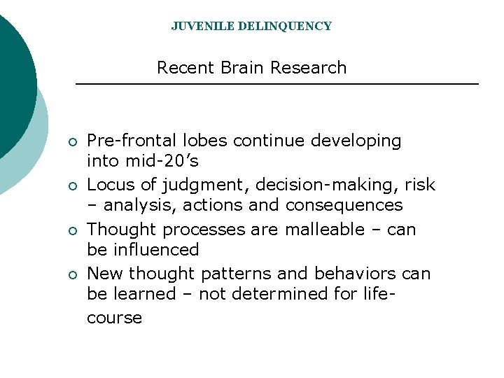 JUVENILE DELINQUENCY Recent Brain Research ¡ ¡ Pre-frontal lobes continue developing into mid-20’s Locus