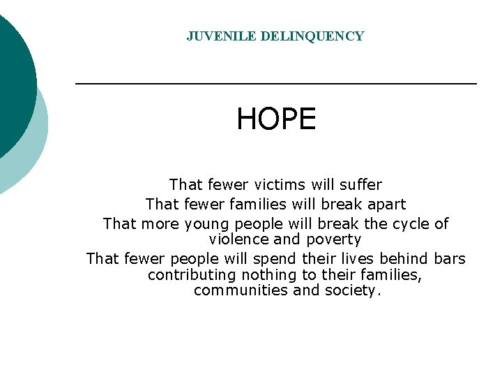 JUVENILE DELINQUENCY HOPE That fewer victims will suffer That fewer families will break apart