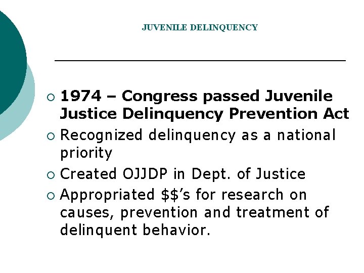 JUVENILE DELINQUENCY 1974 – Congress passed Juvenile Justice Delinquency Prevention Act ¡ Recognized delinquency