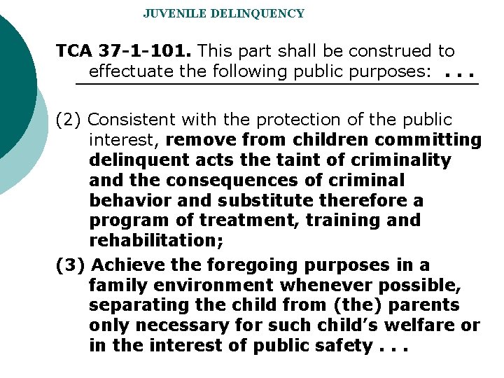 JUVENILE DELINQUENCY TCA 37 -1 -101. This part shall be construed to effectuate the