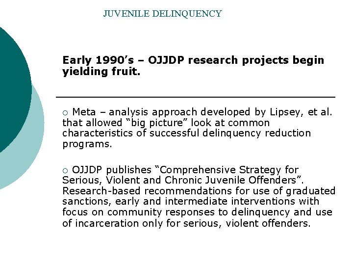 JUVENILE DELINQUENCY Early 1990’s – OJJDP research projects begin yielding fruit. Meta – analysis