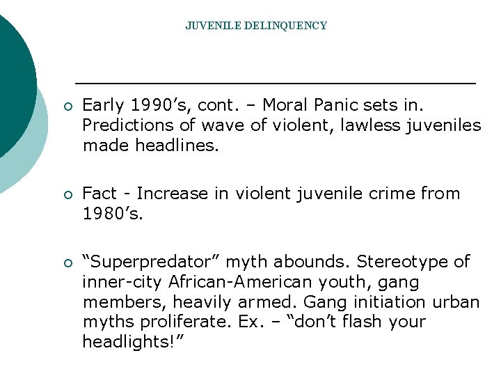 JUVENILE DELINQUENCY ¡ Early 1990’s, cont. – Moral Panic sets in. Predictions of wave