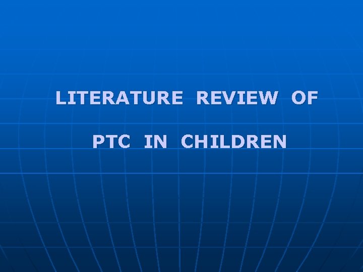 LITERATURE REVIEW OF PTC IN CHILDREN 