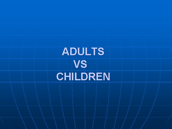 ADULTS VS CHILDREN 