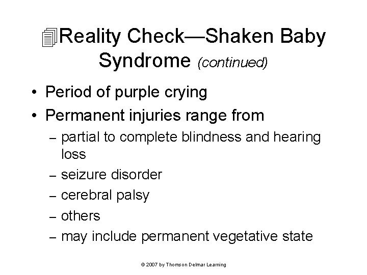  Reality Check—Shaken Baby Syndrome (continued) • Period of purple crying • Permanent injuries