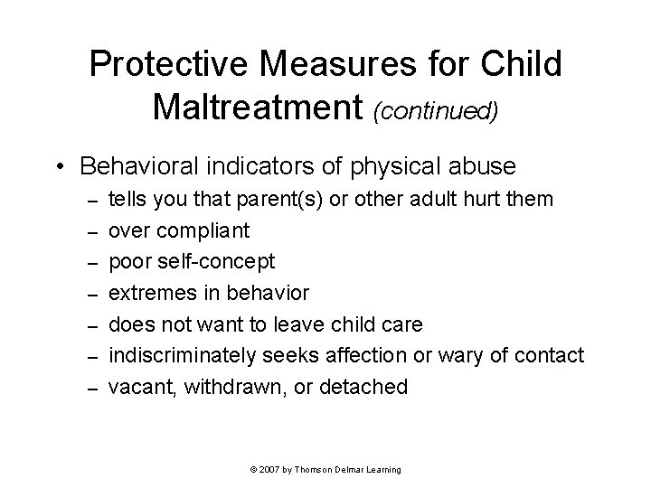 Protective Measures for Child Maltreatment (continued) • Behavioral indicators of physical abuse – –