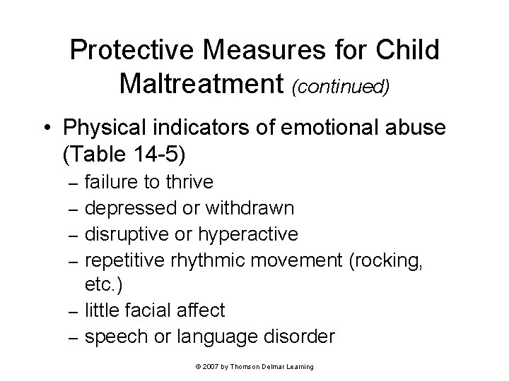 Protective Measures for Child Maltreatment (continued) • Physical indicators of emotional abuse (Table 14