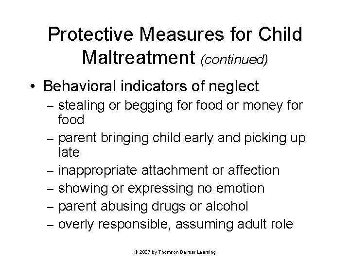 Protective Measures for Child Maltreatment (continued) • Behavioral indicators of neglect – – –