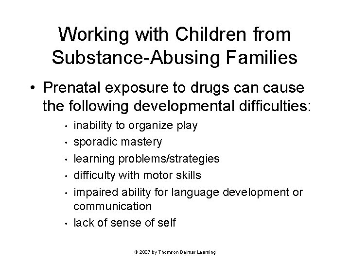 Working with Children from Substance-Abusing Families • Prenatal exposure to drugs can cause the