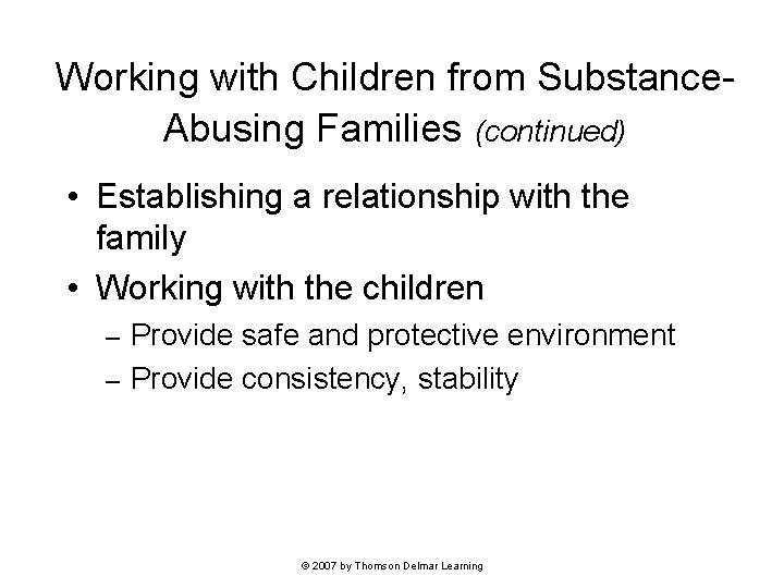 Working with Children from Substance. Abusing Families (continued) • Establishing a relationship with the