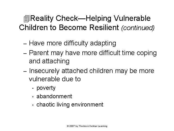  Reality Check—Helping Vulnerable Children to Become Resilient (continued) Have more difficulty adapting –