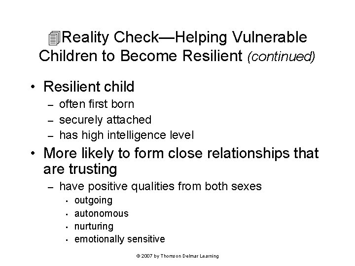  Reality Check—Helping Vulnerable Children to Become Resilient (continued) • Resilient child often first