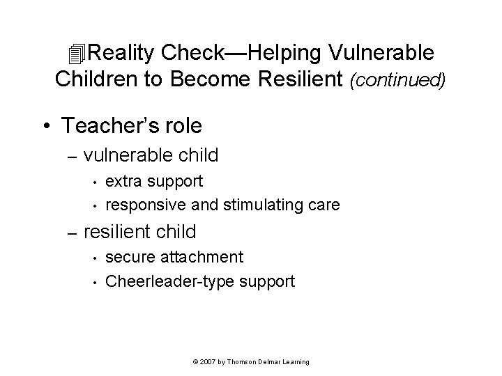  Reality Check—Helping Vulnerable Children to Become Resilient (continued) • Teacher’s role – vulnerable