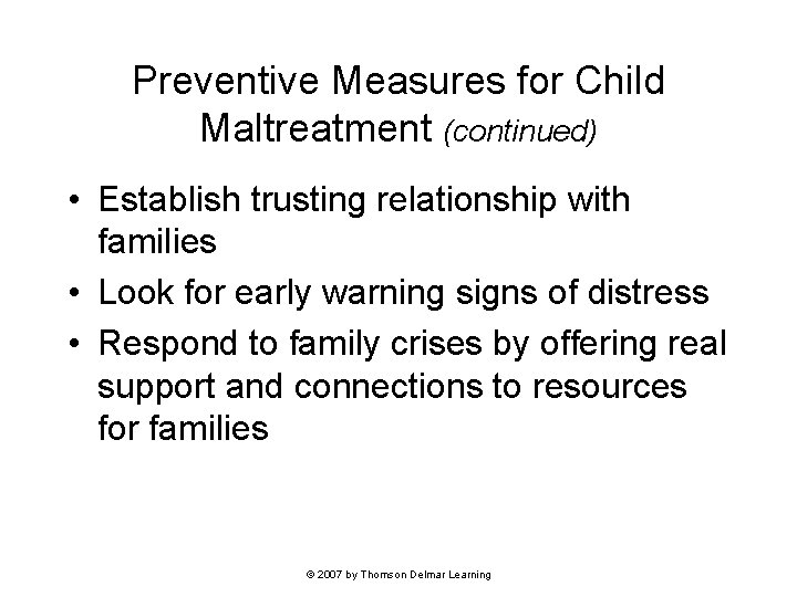 Preventive Measures for Child Maltreatment (continued) • Establish trusting relationship with families • Look