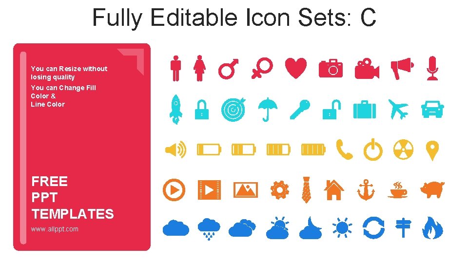 Fully Editable Icon Sets: C You can Resize without losing quality You can Change