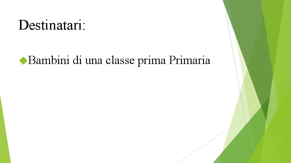 Destinatari: Bambini di una classe prima Primaria 