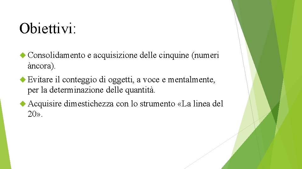 Obiettivi: Consolidamento e acquisizione delle cinquine (numeri àncora). Evitare il conteggio di oggetti, a