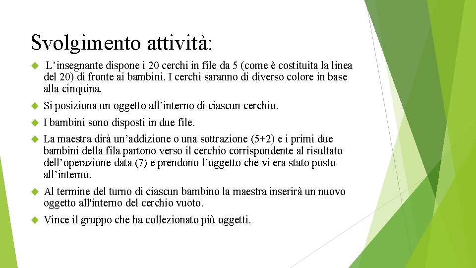 Svolgimento attività: L’insegnante dispone i 20 cerchi in file da 5 (come è costituita