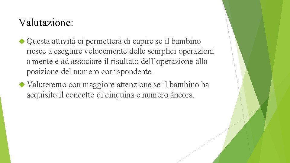 Valutazione: Questa attività ci permetterà di capire se il bambino riesce a eseguire velocemente