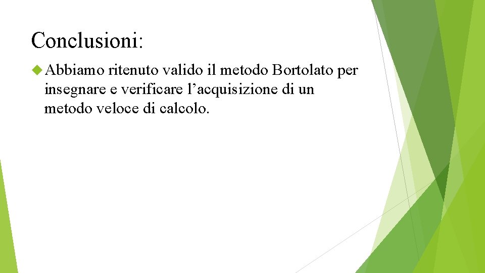 Conclusioni: Abbiamo ritenuto valido il metodo Bortolato per insegnare e verificare l’acquisizione di un