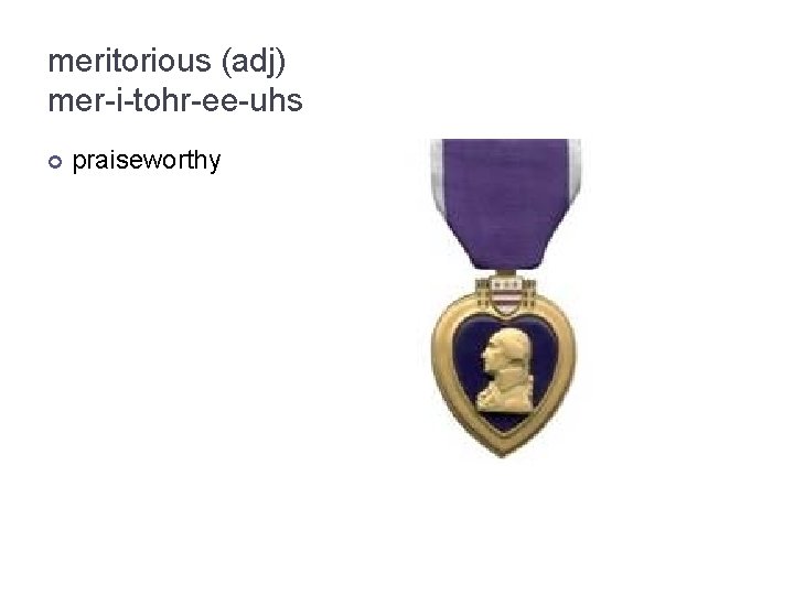 meritorious (adj) mer-i-tohr-ee-uhs praiseworthy 