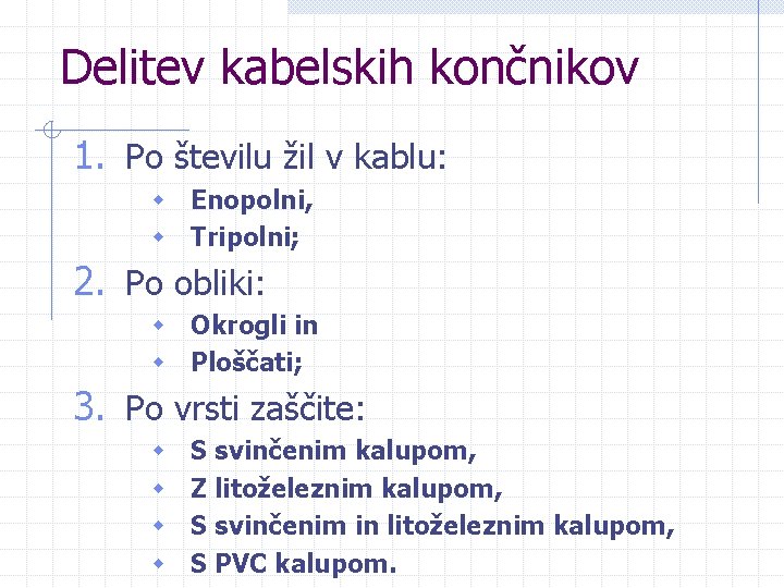 Delitev kabelskih končnikov 1. Po številu žil v kablu: w Enopolni, w Tripolni; 2.
