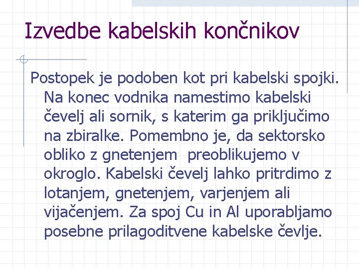 Izvedbe kabelskih končnikov Postopek je podoben kot pri kabelski spojki. Na konec vodnika namestimo
