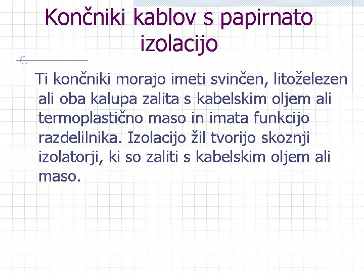 Končniki kablov s papirnato izolacijo Ti končniki morajo imeti svinčen, litoželezen ali oba kalupa