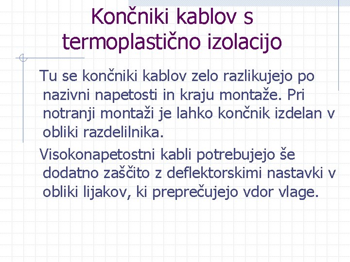 Končniki kablov s termoplastično izolacijo Tu se končniki kablov zelo razlikujejo po nazivni napetosti