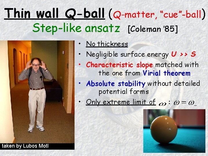 Thin wall Q-ball (Q-matter, “cue”-ball) Step-like ansatz [Coleman ’ 85] • No thickness •