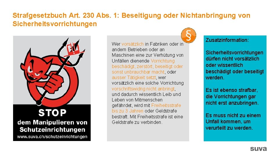 Strafgesetzbuch Art. 230 Abs. 1: Beseitigung oder Nichtanbringung von Sicherheitsvorrichtungen Wer vorsätzlich in Fabriken