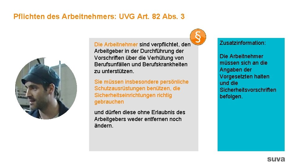 Pflichten des Arbeitnehmers: UVG Art. 82 Abs. 3 Die Arbeitnehmer sind verpflichtet, den Arbeitgeber