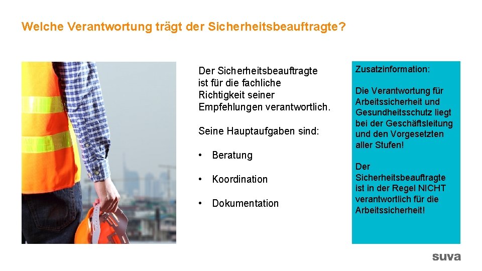Welche Verantwortung trägt der Sicherheitsbeauftragte? Der Sicherheitsbeauftragte ist für die fachliche Richtigkeit seiner Empfehlungen