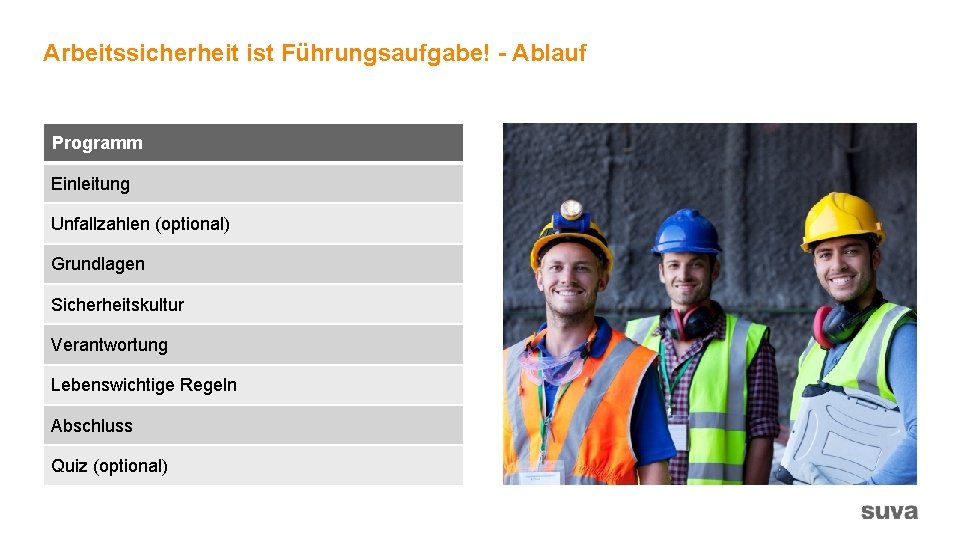 Arbeitssicherheit ist Führungsaufgabe! - Ablauf Programm Einleitung Unfallzahlen (optional) Grundlagen Sicherheitskultur Verantwortung Lebenswichtige Regeln