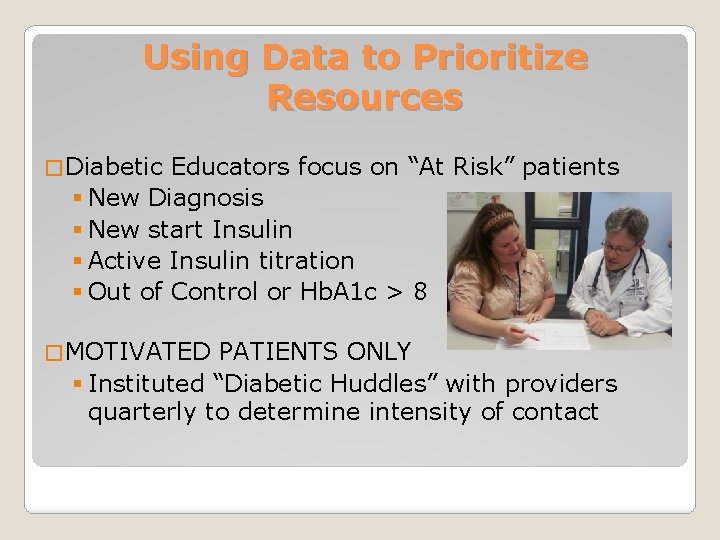 Using Data to Prioritize Resources � Diabetic Educators focus on “At Risk” patients §