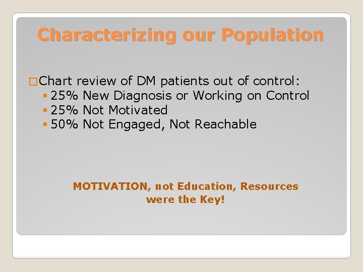 Characterizing our Population � Chart review of DM patients out of control: § 25%