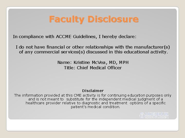 Faculty Disclosure In compliance with ACCME Guidelines, I hereby declare: I do not have