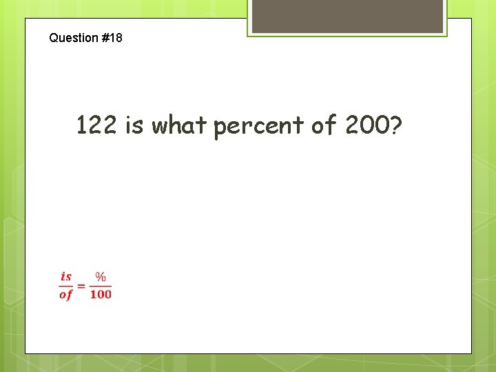 Question #18 122 is what percent of 200? 