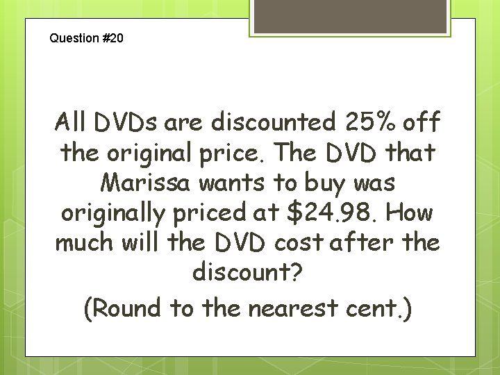 Question #20 All DVDs are discounted 25% off the original price. The DVD that