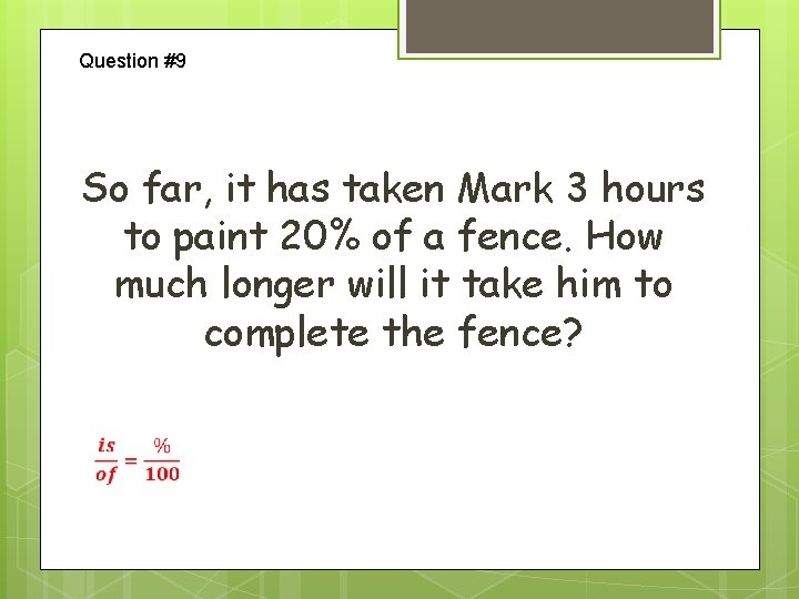 Question #9 So far, it has taken Mark 3 hours to paint 20% of