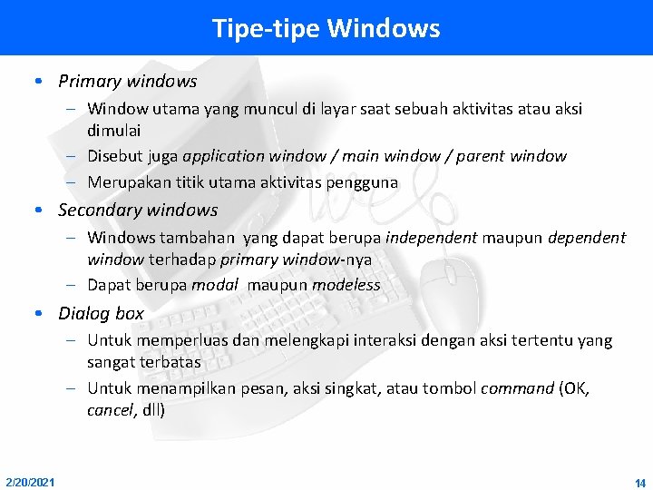 Tipe-tipe Windows • Primary windows – Window utama yang muncul di layar saat sebuah