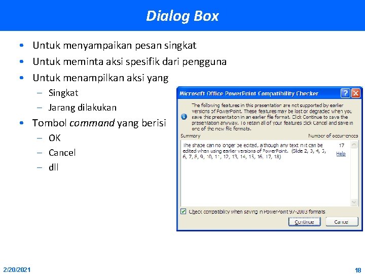 Dialog Box • Untuk menyampaikan pesan singkat • Untuk meminta aksi spesifik dari pengguna