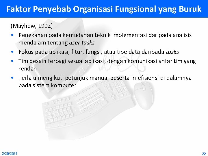 Faktor Penyebab Organisasi Fungsional yang Buruk (Mayhew, 1992) • Penekanan pada kemudahan teknik implementasi