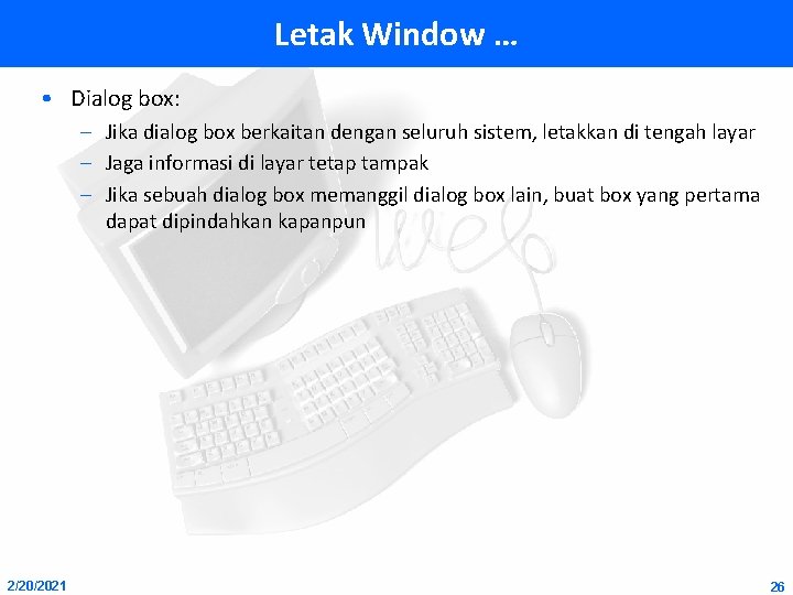 Letak Window … • Dialog box: – Jika dialog box berkaitan dengan seluruh sistem,