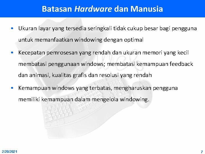 Batasan Hardware dan Manusia • Ukuran layar yang tersedia seringkali tidak cukup besar bagi