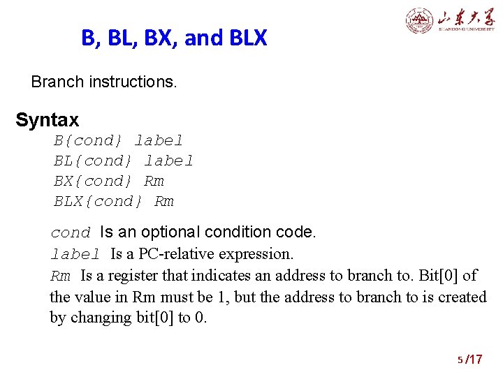 B, BL, BX, and BLX Branch instructions. Syntax B{cond} label BL{cond} label BX{cond} Rm