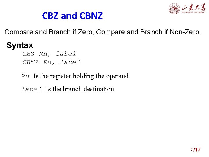 CBZ and CBNZ Compare and Branch if Zero, Compare and Branch if Non-Zero. Syntax
