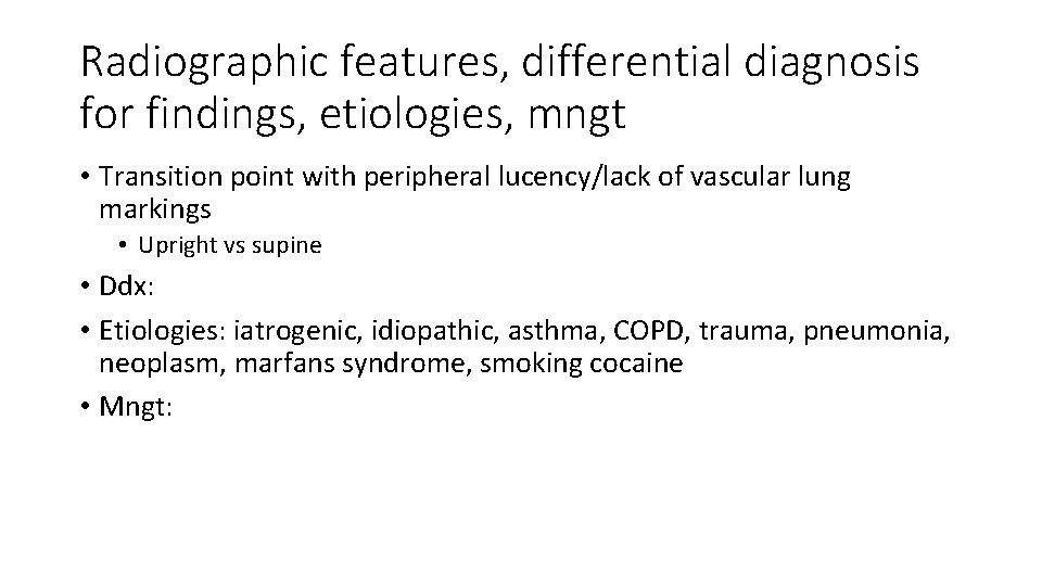 Radiographic features, differential diagnosis for findings, etiologies, mngt • Transition point with peripheral lucency/lack