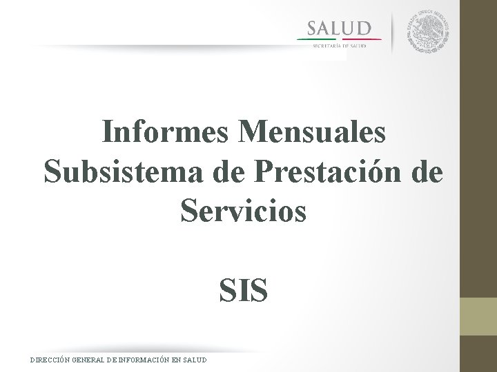 Informes Mensuales Subsistema de Prestación de Servicios SIS DIRECCIÓN GENERAL DE INFORMACIÓN EN SALUD