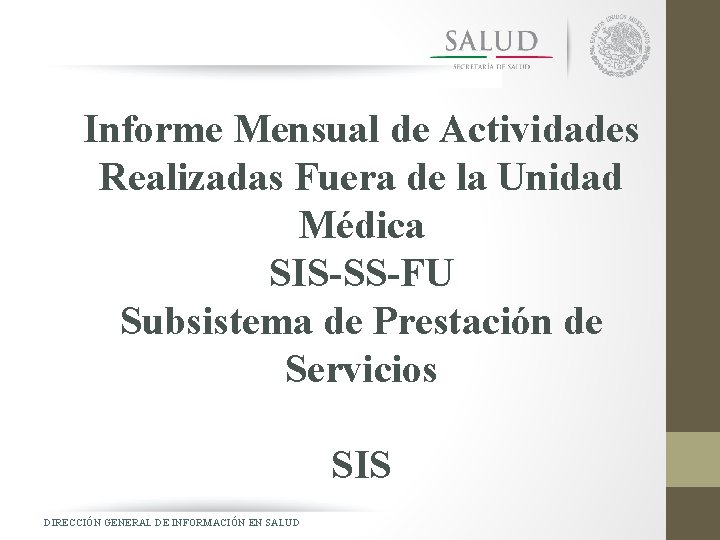 Informe Mensual de Actividades Realizadas Fuera de la Unidad Médica SIS-SS-FU Subsistema de Prestación